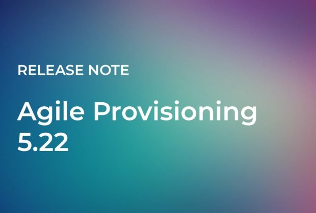 Release Note Agile Provisioning 5.22